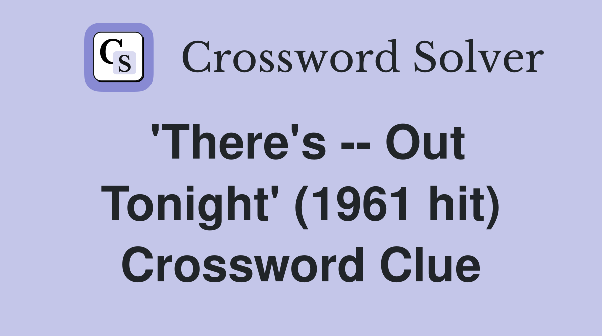 'There's -- Out Tonight' (1961 hit) Crossword Clue