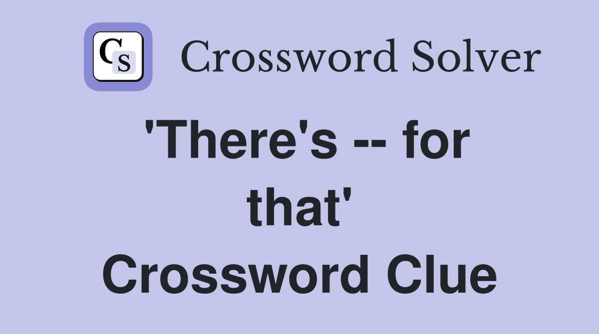 'There's -- for that' Crossword Clue