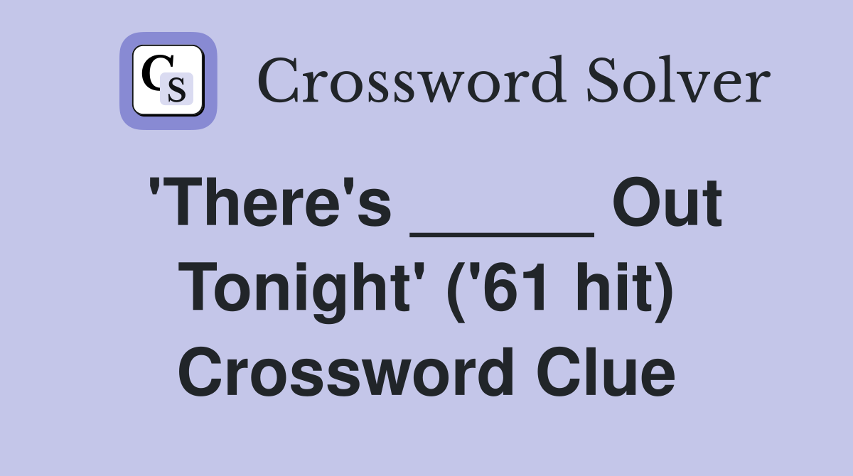 'There's _____ Out Tonight' ('61 hit) Crossword Clue