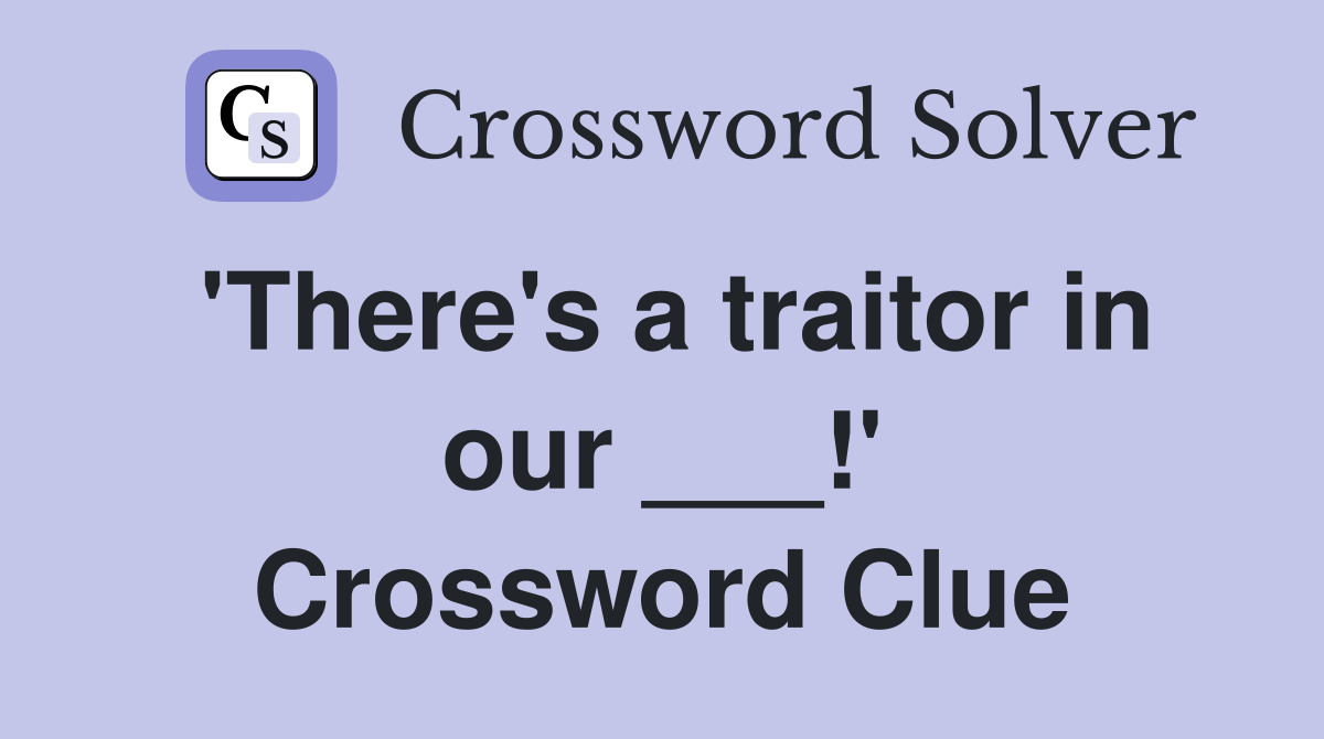 'There's a traitor in our ___!' Crossword Clue