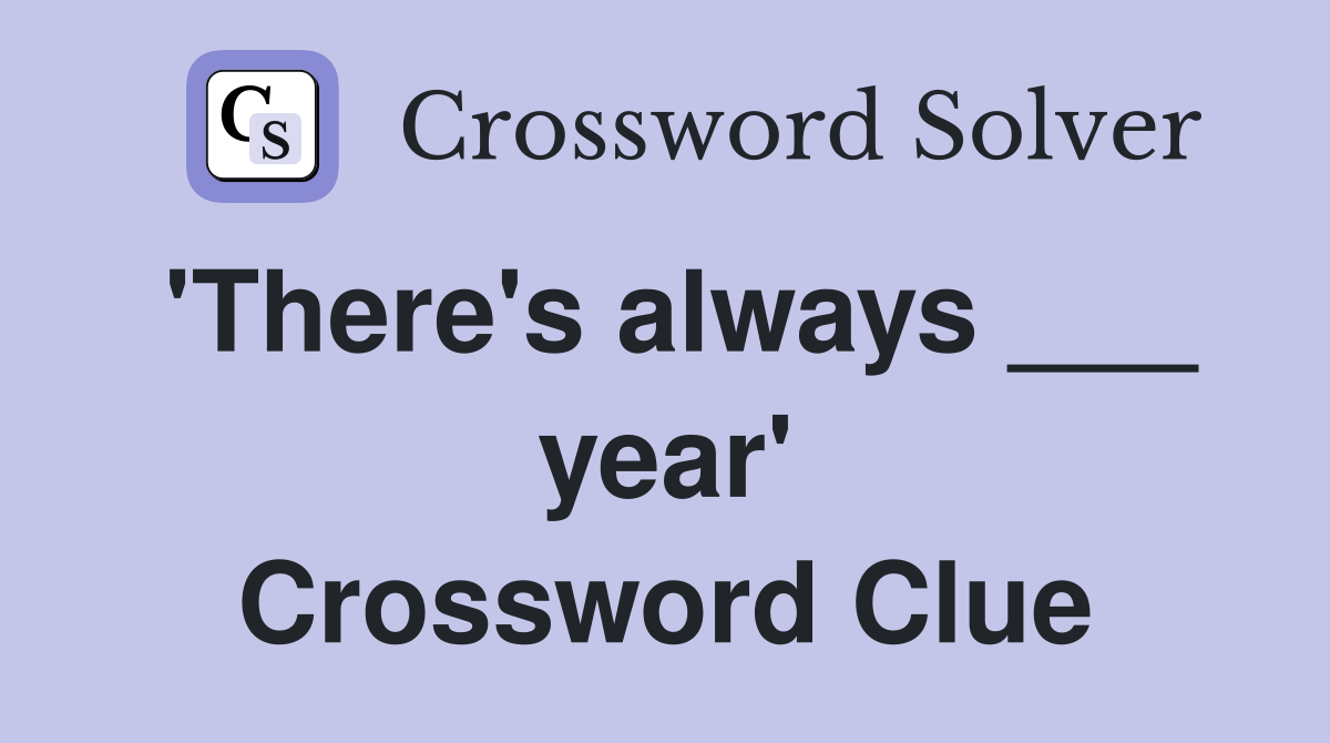 'There's always ___ year' Crossword Clue