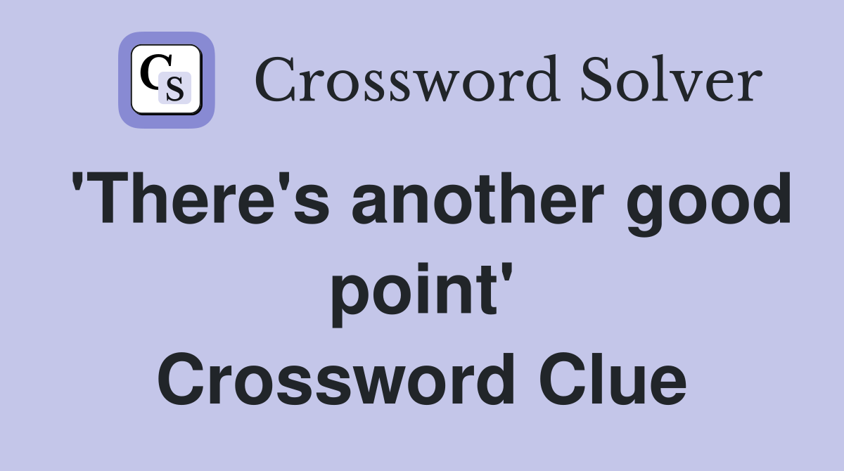 'There's another good point' Crossword Clue