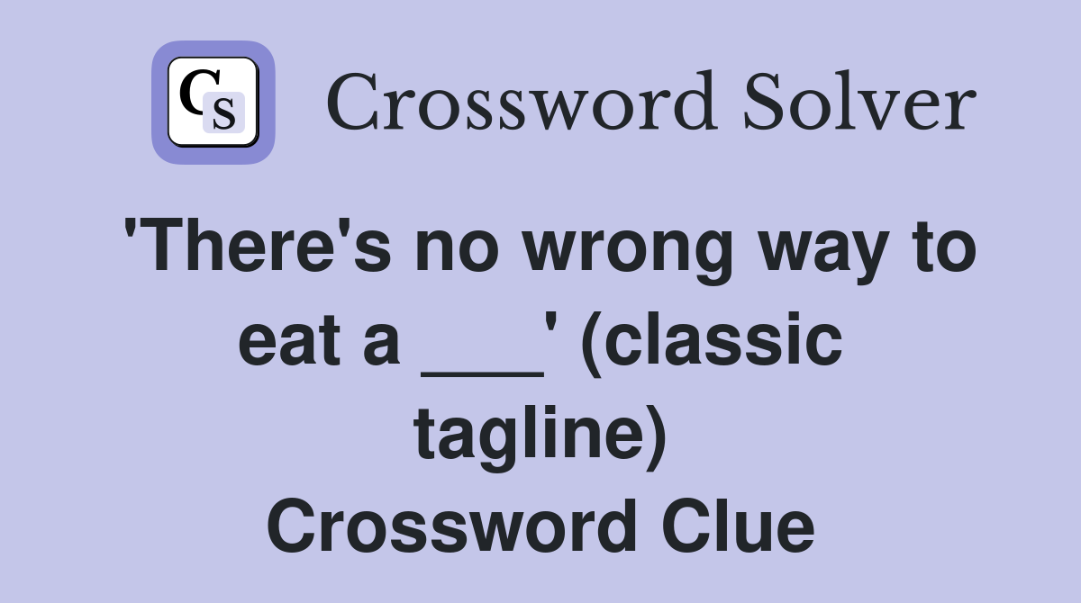 'There's no wrong way to eat a ___' (classic tagline) Crossword Clue