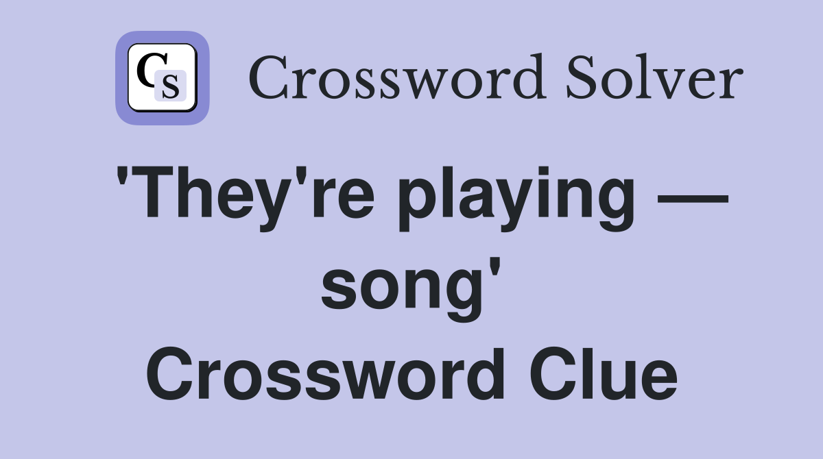 'They're playing — song' Crossword Clue