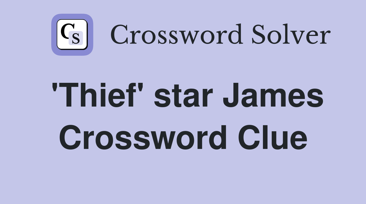 'Thief' star James Crossword Clue