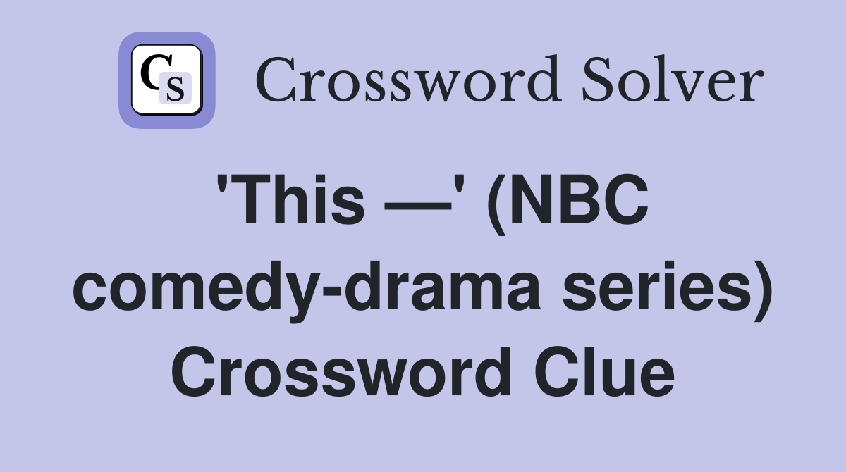'This —' (NBC comedy-drama series) Crossword Clue