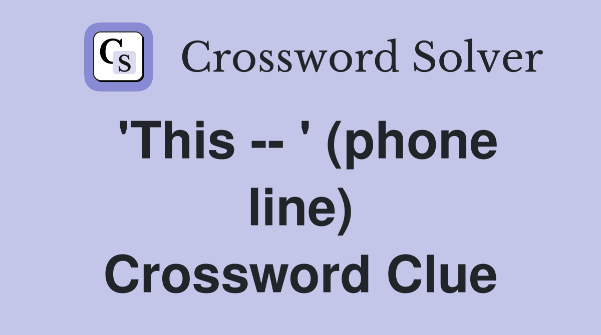 'This -- ' (phone line) Crossword Clue