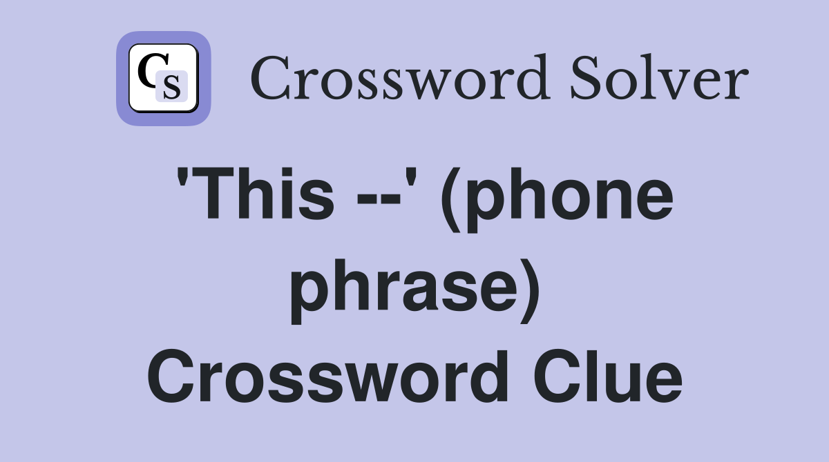 'This --' (phone phrase) Crossword Clue