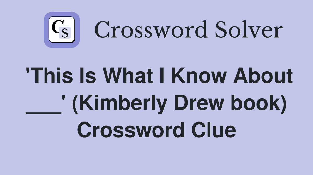'This Is What I Know About ___' (Kimberly Drew book) Crossword Clue
