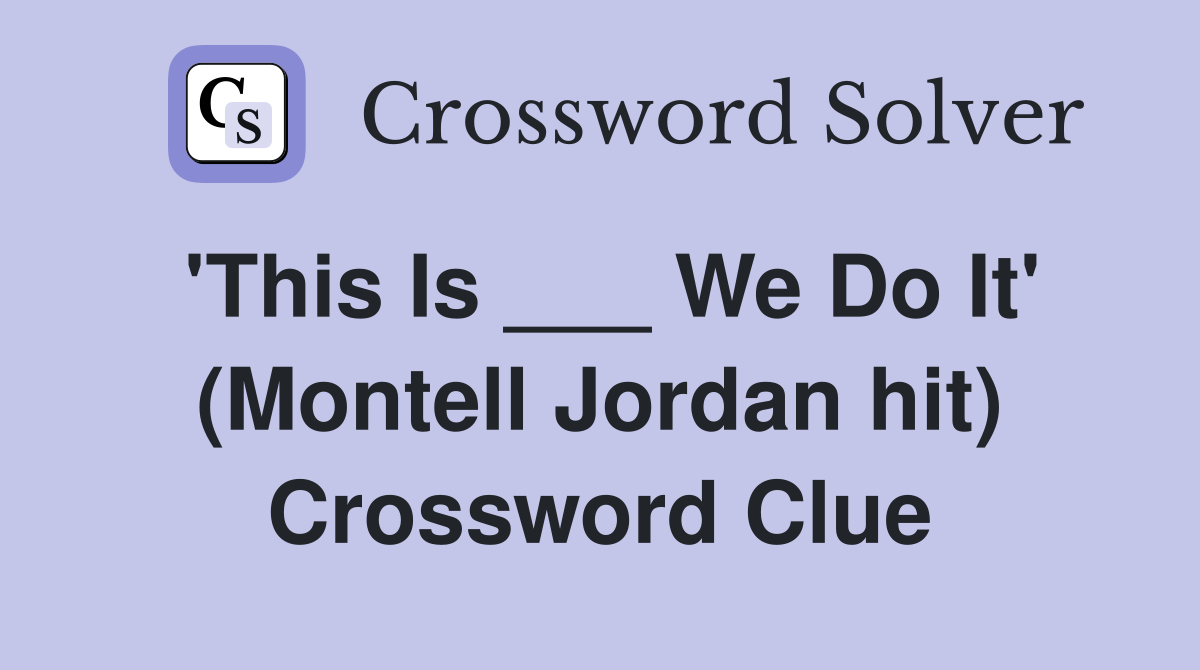 'This Is ___ We Do It' (Montell Jordan hit) Crossword Clue
