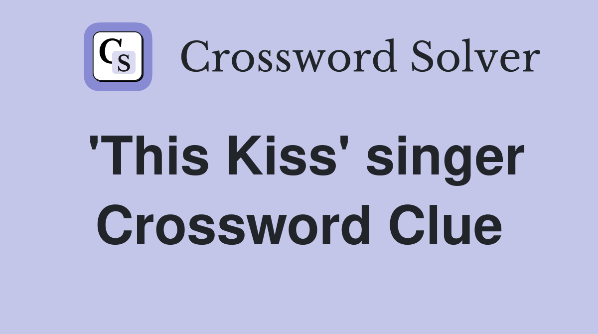 'This Kiss' singer Crossword Clue