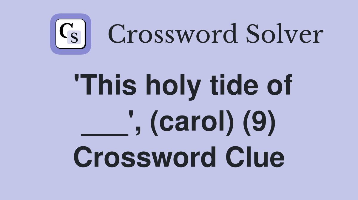 'This holy tide of ___', (carol) (9) Crossword Clue