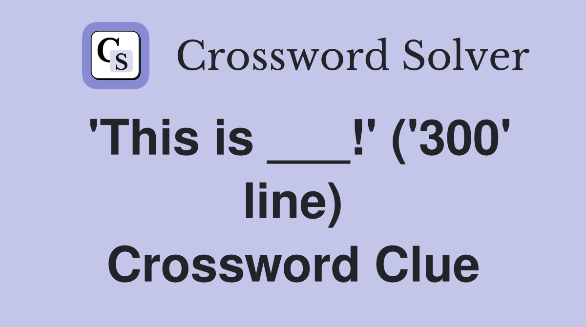 'This is ___!' ('300' line) Crossword Clue