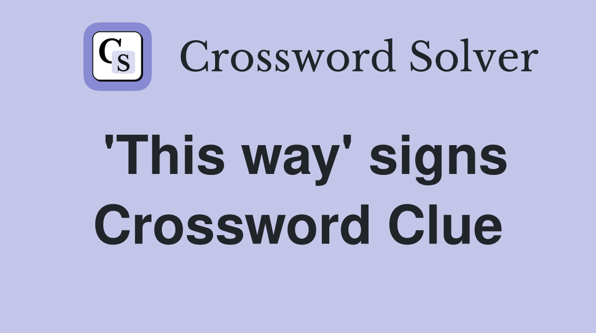 'This way' signs Crossword Clue