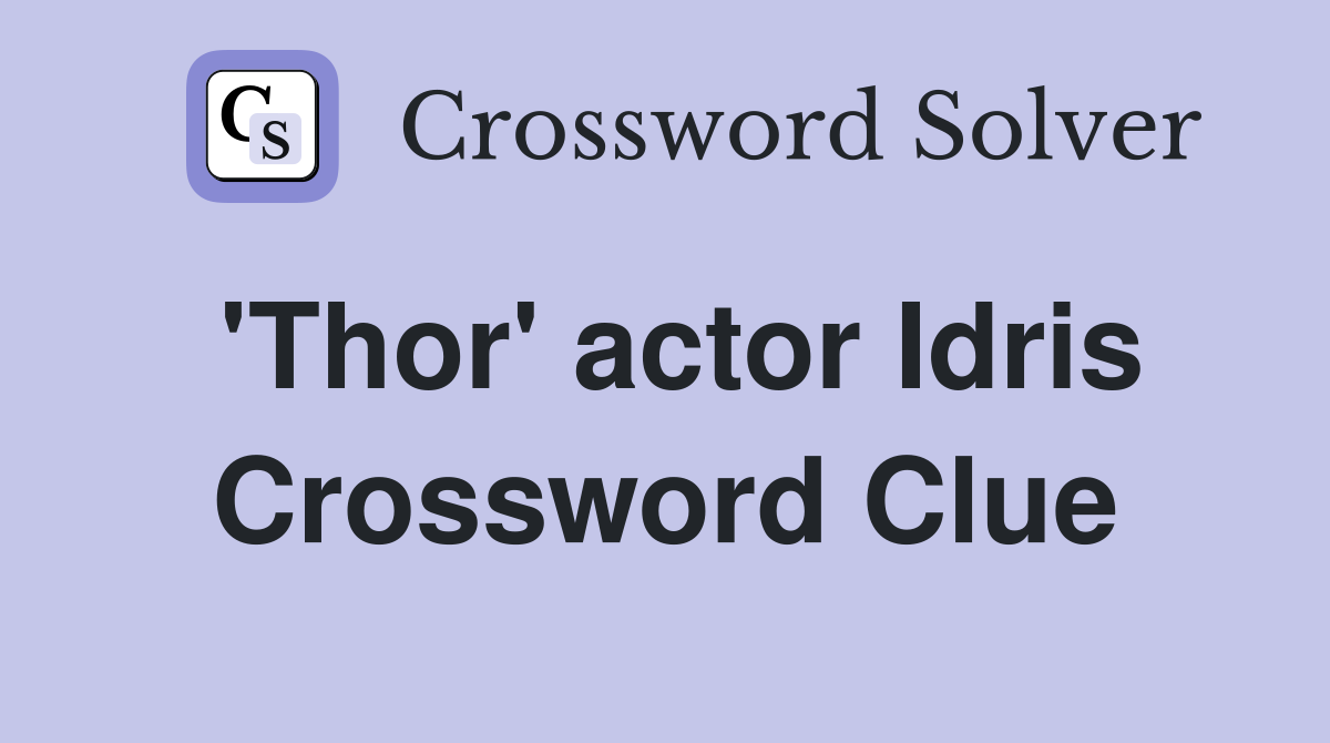 'Thor' actor Idris Crossword Clue