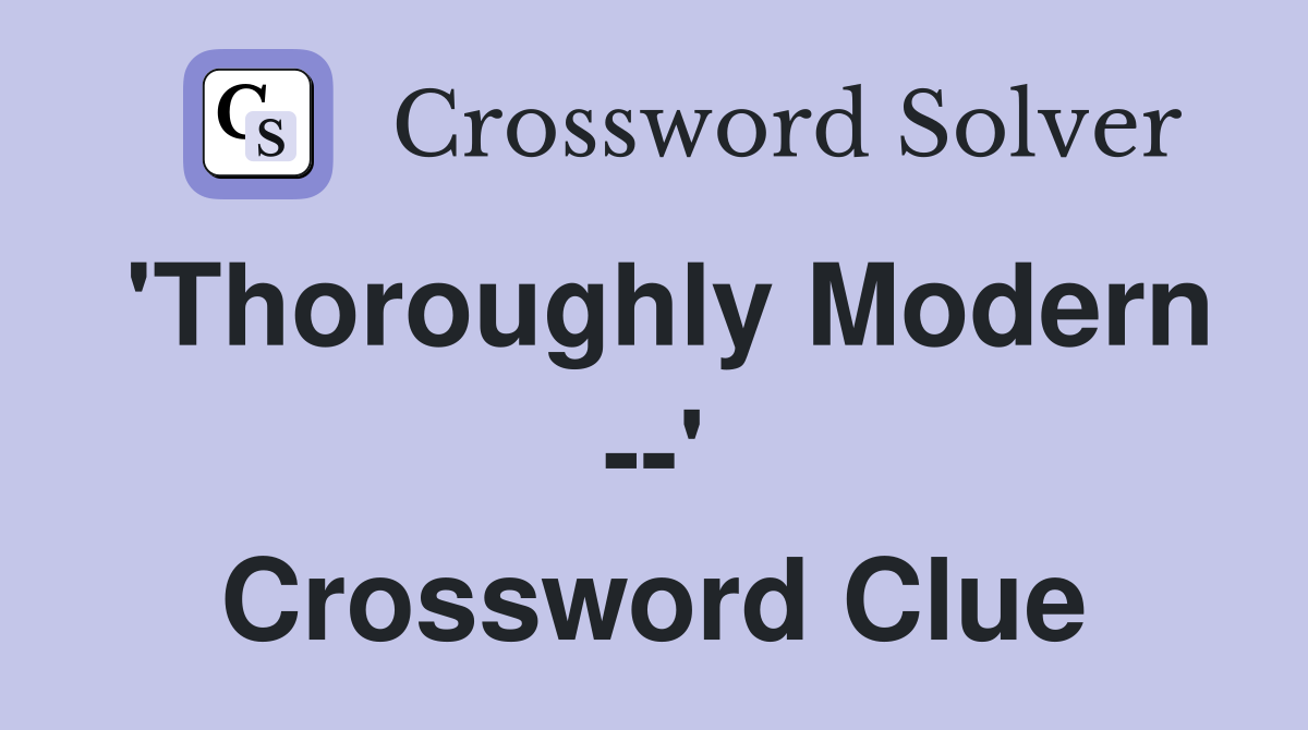 'Thoroughly Modern --' Crossword Clue