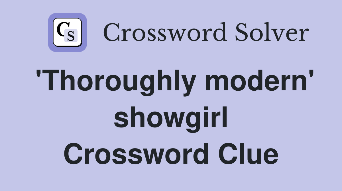'Thoroughly modern' showgirl Crossword Clue