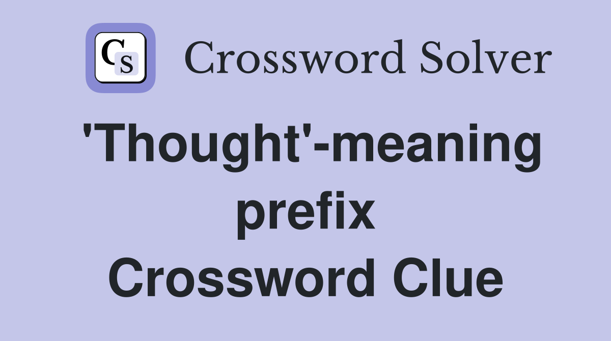 'Thought'-meaning prefix Crossword Clue