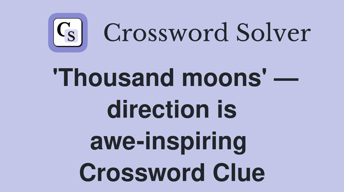 'Thousand moons' — direction is awe-inspiring  Crossword Clue
