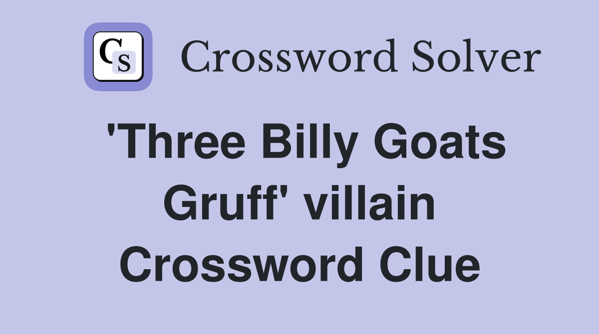'Three Billy Goats Gruff' villain Crossword Clue