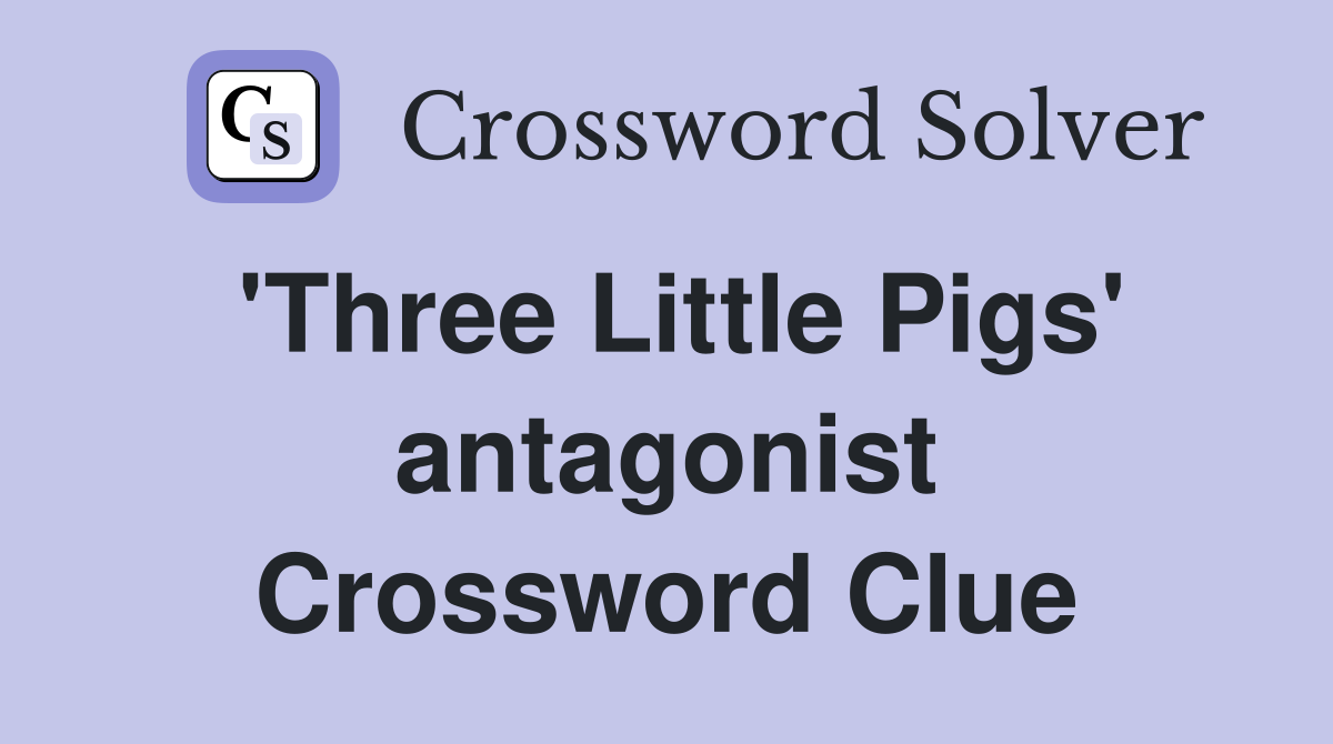'Three Little Pigs' antagonist Crossword Clue