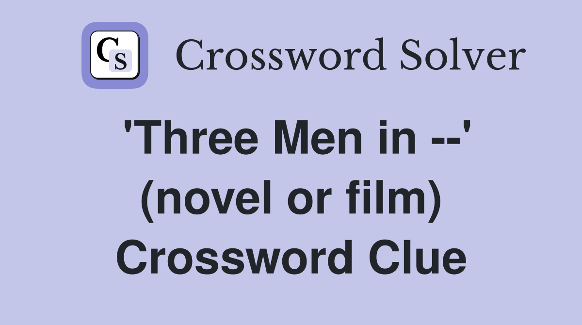 'Three Men in --' (novel or film) Crossword Clue