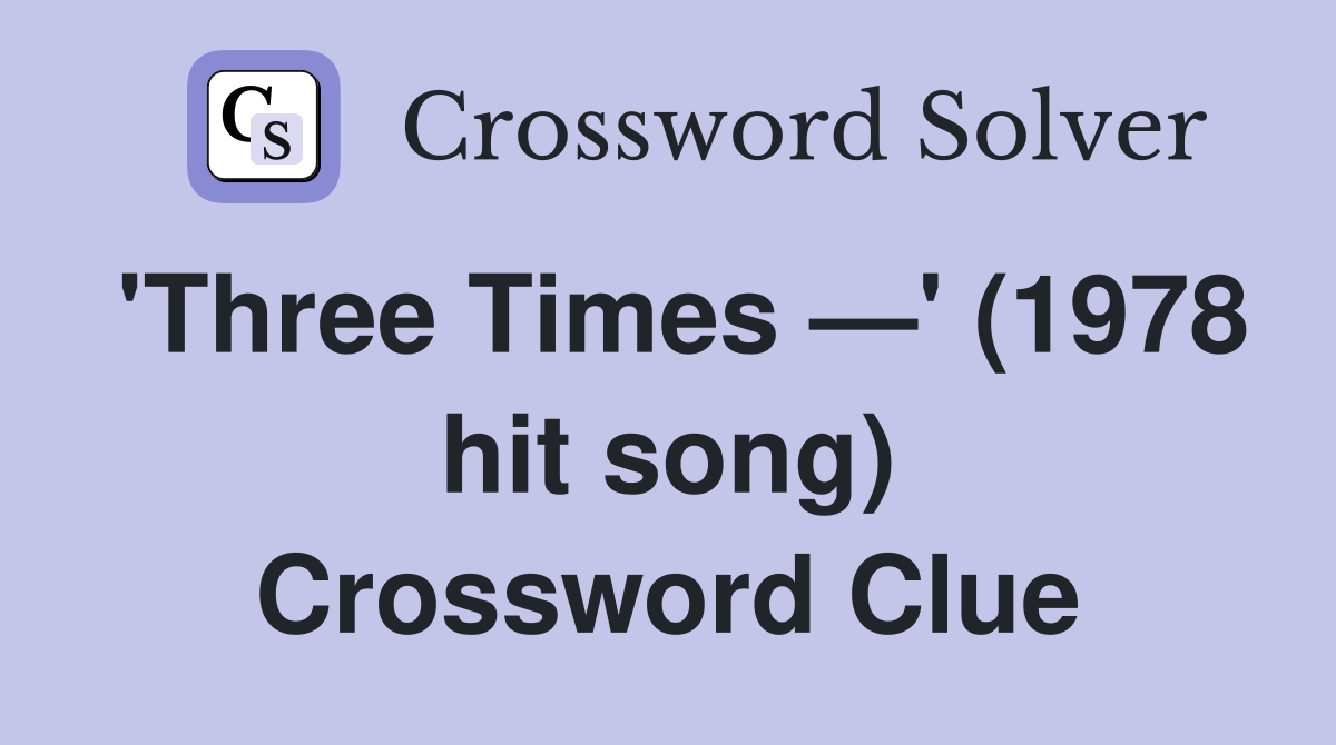 'Three Times —' (1978 hit song) Crossword Clue