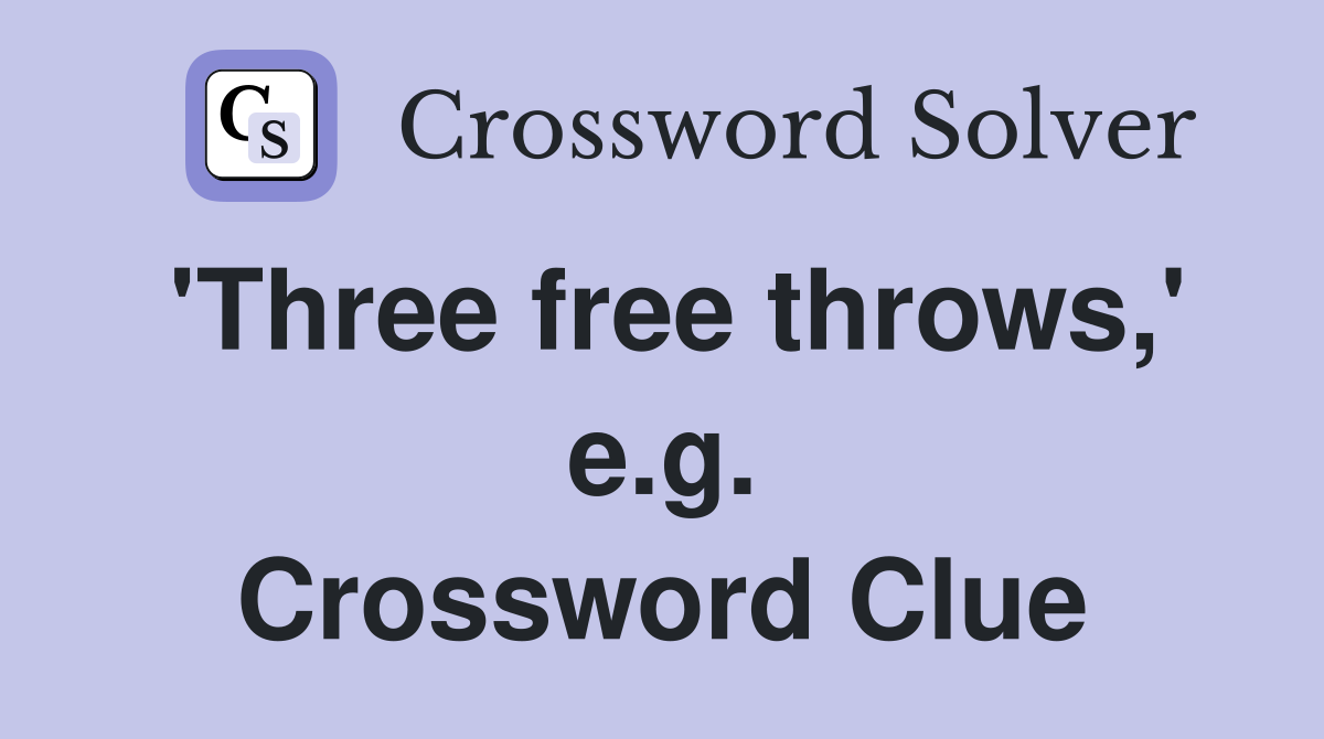 'Three free throws,' e.g. Crossword Clue