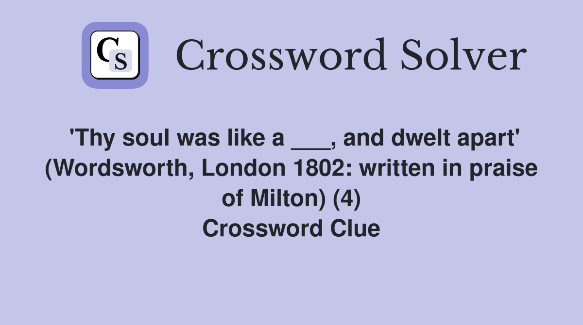 'Thy soul was like a ___, and dwelt apart' (Wordsworth, London 1802: written in praise of Milton) (4) Crossword Clue