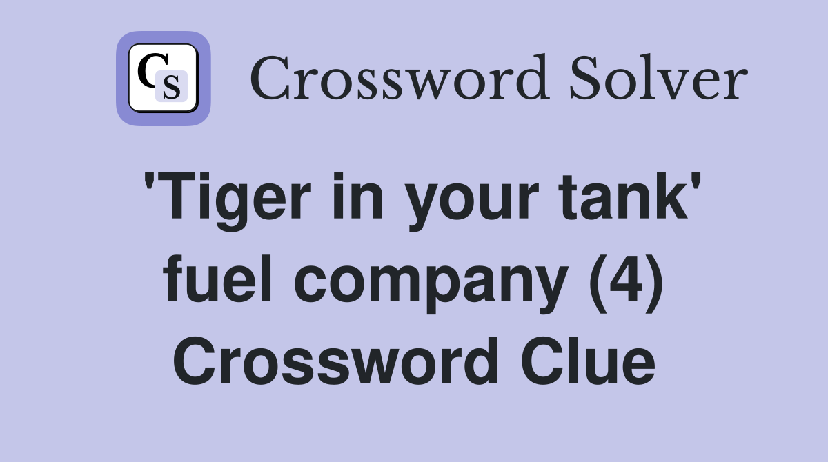 'Tiger in your tank' fuel company (4) Crossword Clue