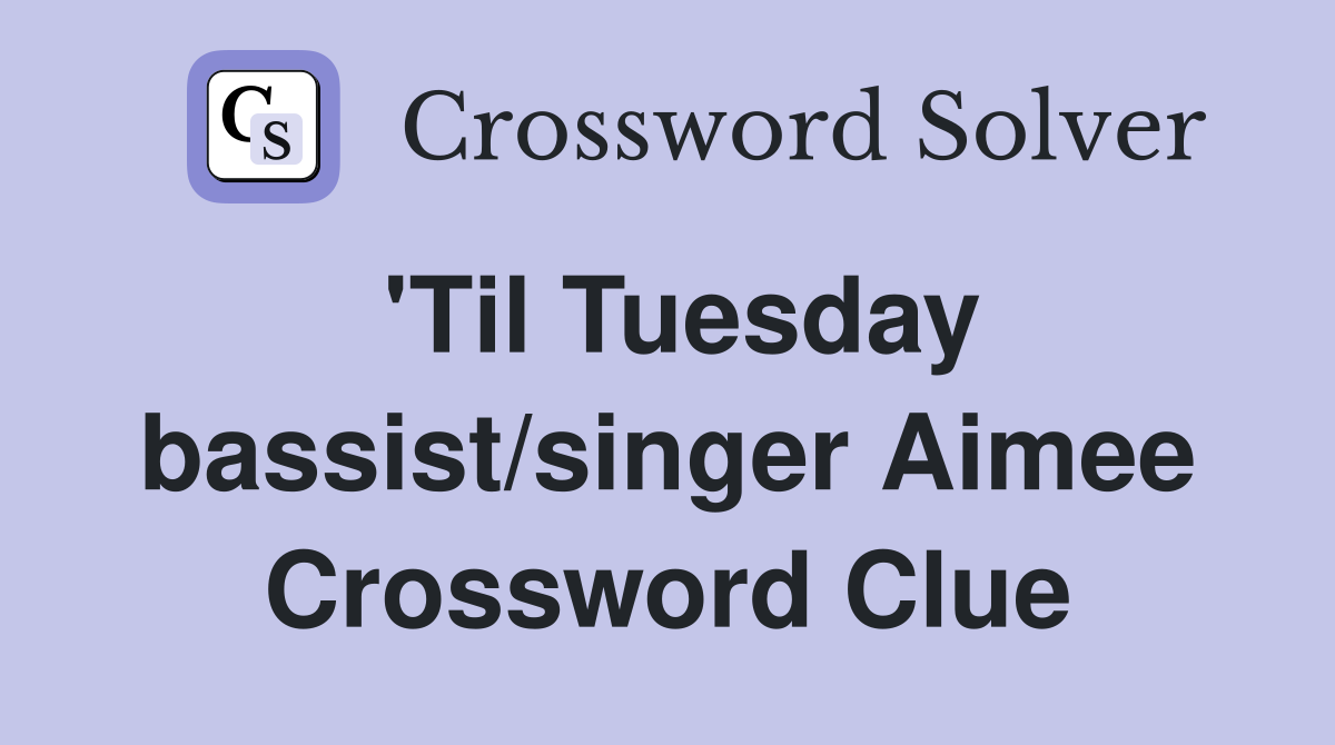'Til Tuesday bassist/singer Aimee Crossword Clue