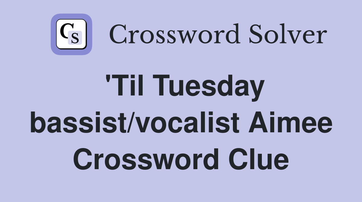 'Til Tuesday bassist/vocalist Aimee Crossword Clue