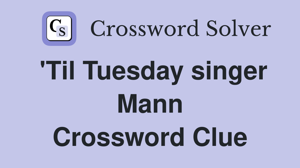 'Til Tuesday singer Mann Crossword Clue