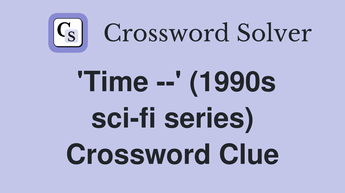'Time --' (1990s sci-fi series) Crossword Clue