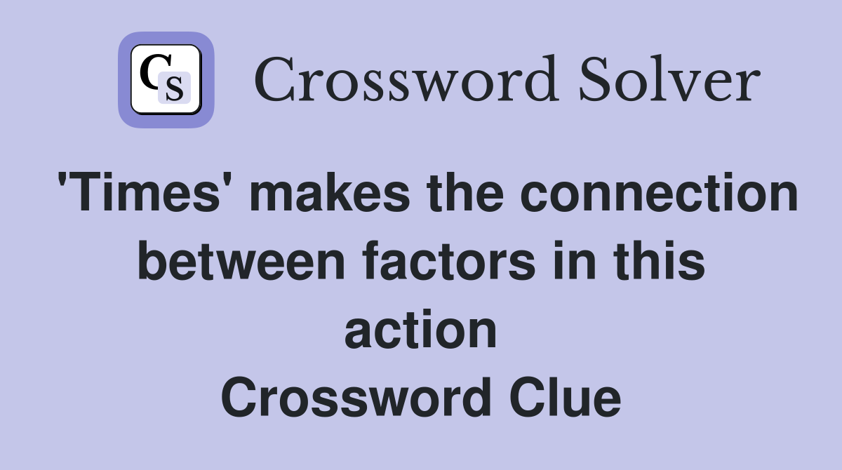 'Times' makes the connection between factors in this action Crossword Clue