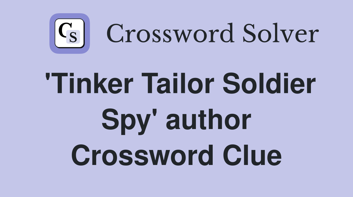 'Tinker Tailor Soldier Spy' author Crossword Clue