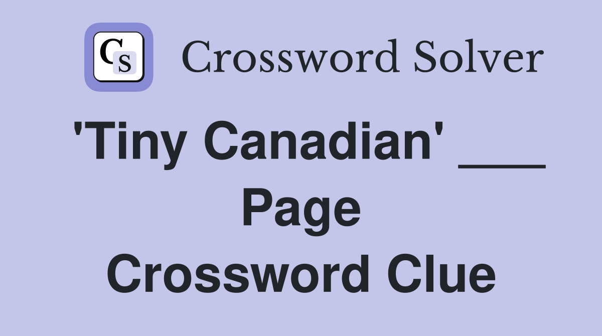 'Tiny Canadian' ___ Page Crossword Clue