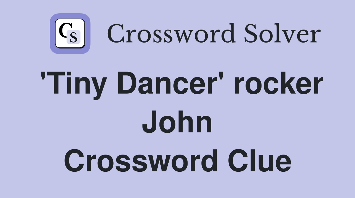 'Tiny Dancer' rocker John Crossword Clue