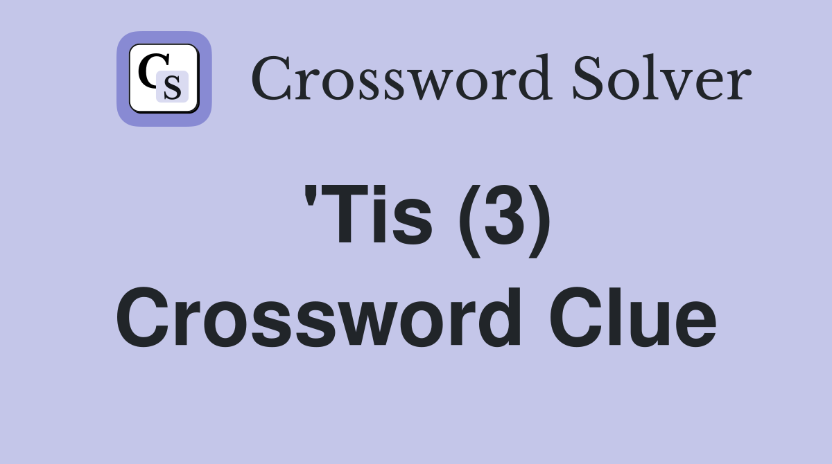 'Tis (3) Crossword Clue