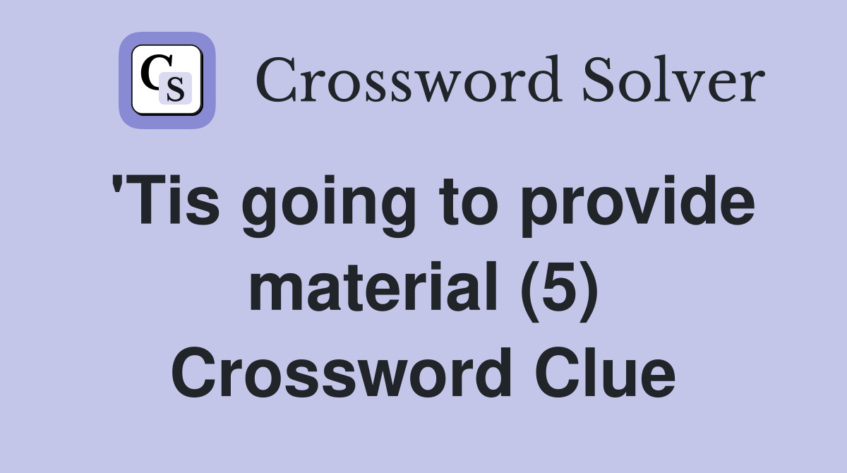 'Tis going to provide material (5) Crossword Clue
