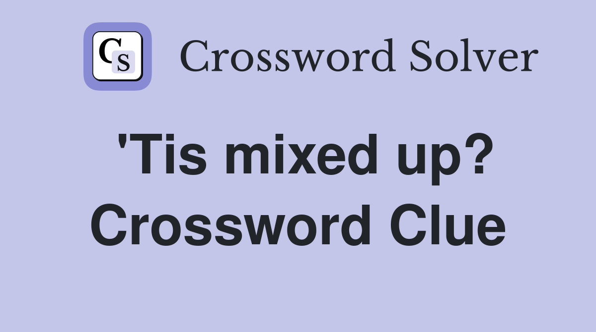 'Tis mixed up? Crossword Clue