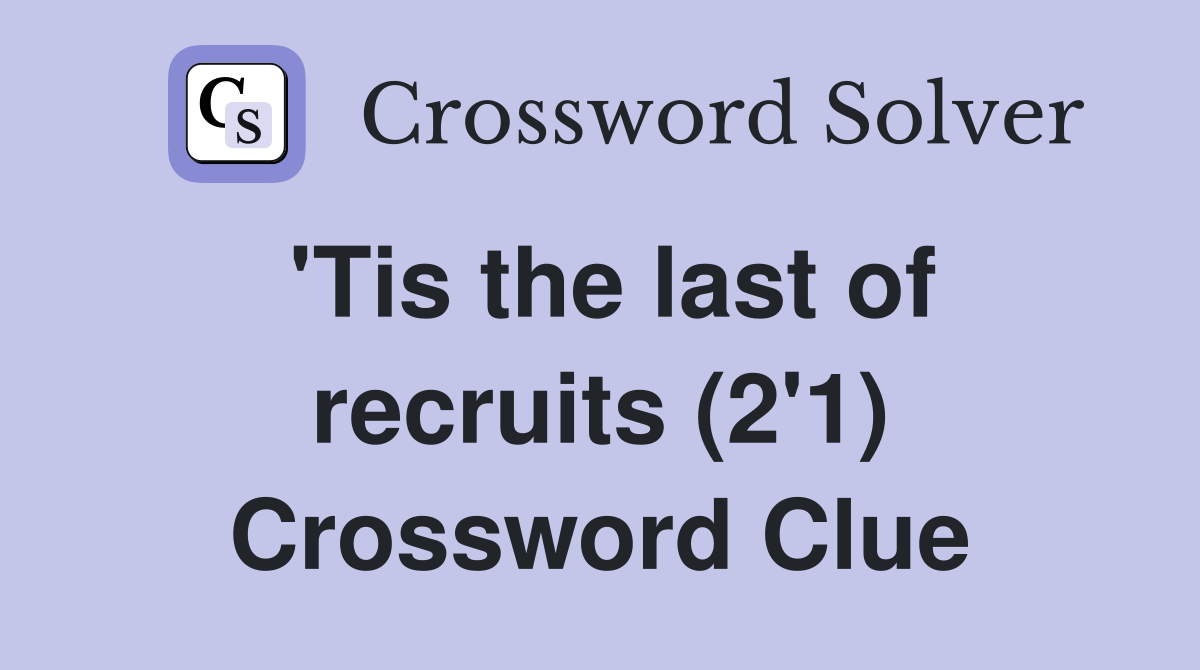 'Tis the last of recruits (2'1) Crossword Clue
