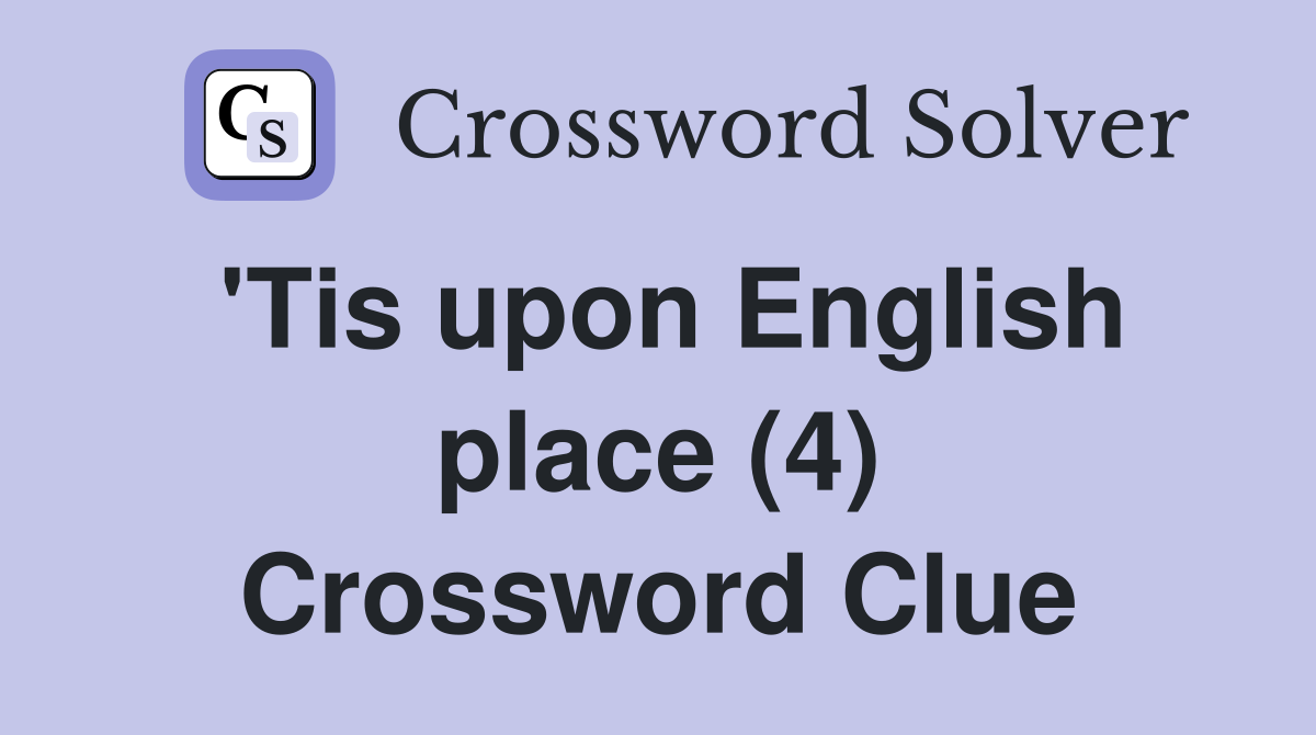 'Tis upon English place (4) Crossword Clue