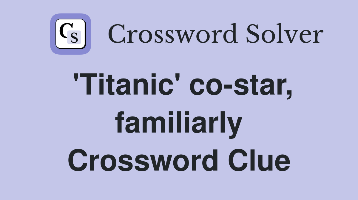 'Titanic' co-star, familiarly Crossword Clue
