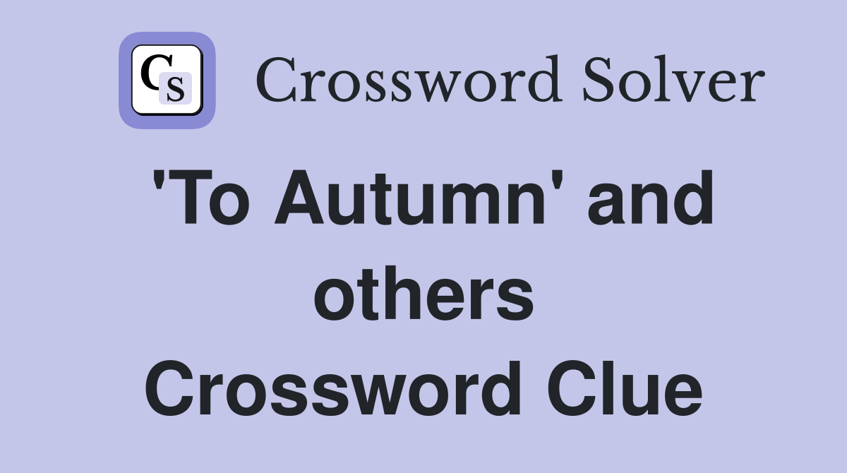 'To Autumn' and others Crossword Clue