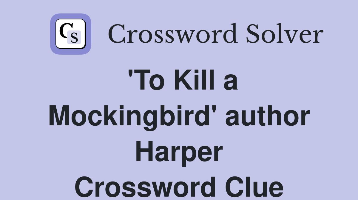 'To Kill a Mockingbird' author Harper Crossword Clue