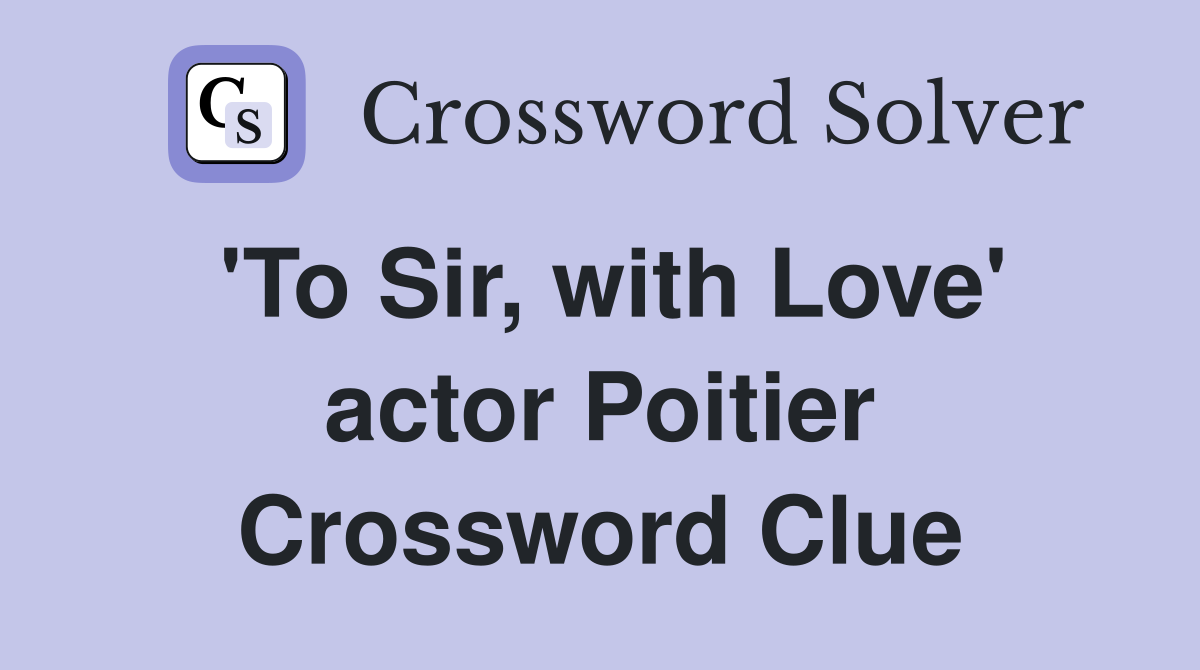 'To Sir, with Love' actor Poitier Crossword Clue