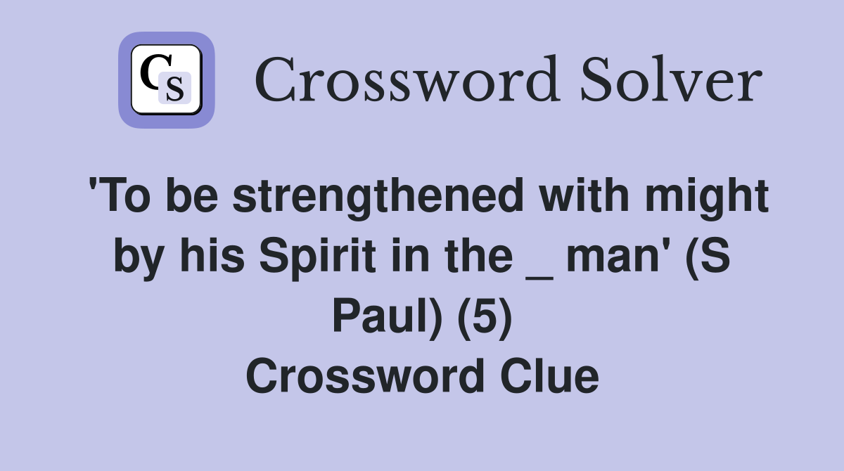 'To be strengthened with might by his Spirit in the _ man' (S Paul) (5) Crossword Clue