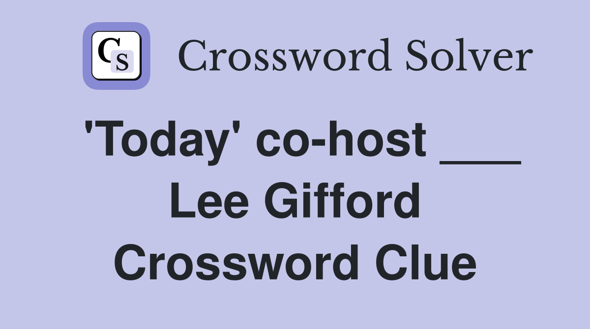 'Today' co-host ___ Lee Gifford Crossword Clue
