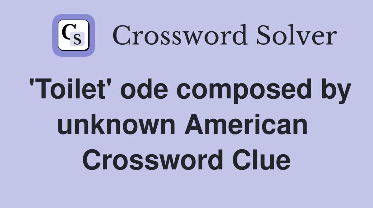 'Toilet' ode composed by unknown American  Crossword Clue